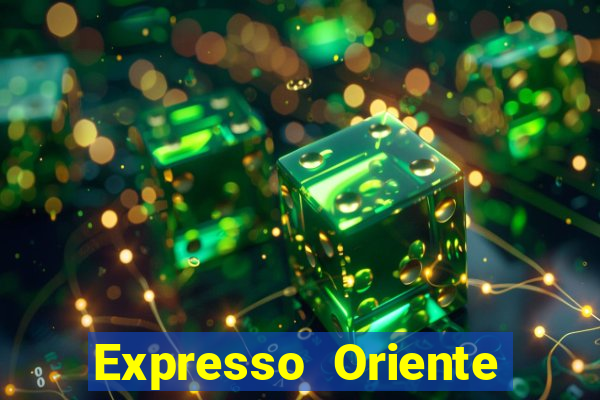 Expresso Oriente rota atual